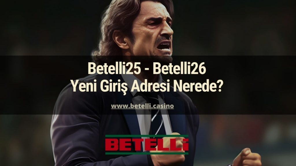 Betelli25 - Betelli26 Yeni Giriş Adresi Nerede